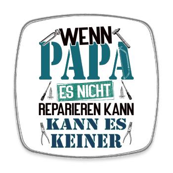 If daddy can't fix it, no one can - Square fridge magnet - white - Front