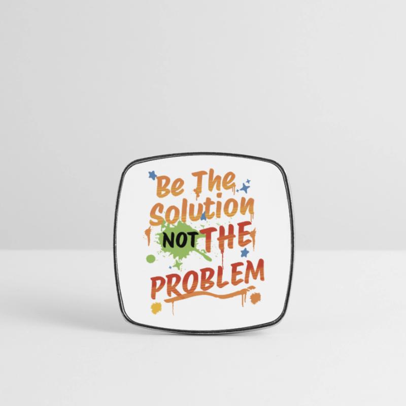 Don't be the problem, be the solution Viereckiger Kühlschrankmagnet