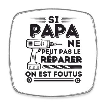 Si papa ne peut pas le réparer 8 - Magnet carré - blanc - Devant