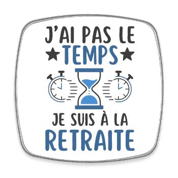 Je n ai pas le temps je suis à la retraite - Magnet carré - blanc - Devant