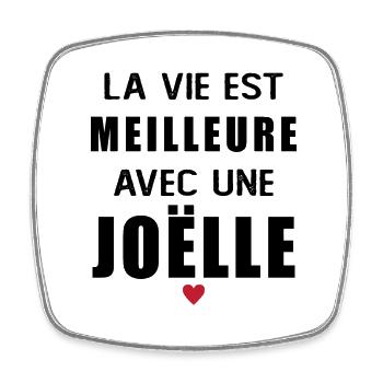 Humour Joëlle life is better with Joëlle - Square fridge magnet - white - Front