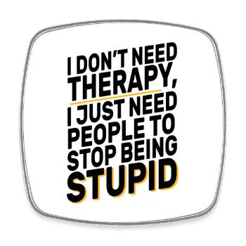 I Don't Need Therapy Funny Sarcasm Quote Design - Viereckiger Kühlschrankmagnet - Weiß - Vorne