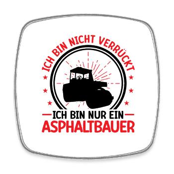 Asphalt builder is not crazy road construction - Square fridge magnet - white - Front
