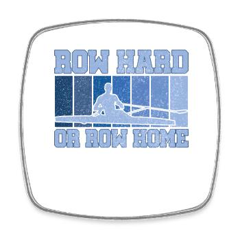 Row Hard or Row Home Funny Sweep Rowing Humor - Square fridge magnet - white - Front