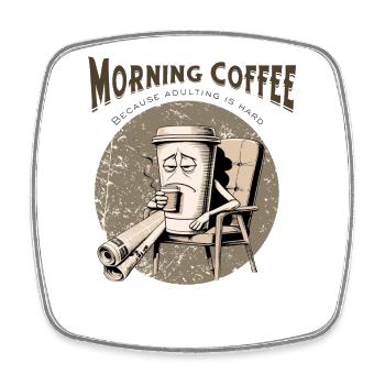 Morning Coffee – Because Adulting Is Hard - Square fridge magnet - white - Front