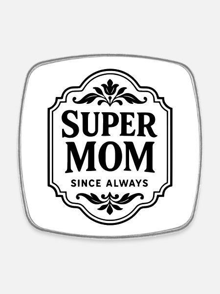 Super mom since always - Square fridge magnet - white