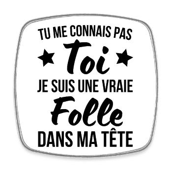 Tu me connais pas toi je suis une vraie folle - Magnet carré - blanc - Devant