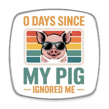 0 Days Since My Pig Ignored Me Pig Farmer Lover - Square fridge magnet - white - Front