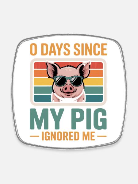 0 Days Since My Pig Ignored Me Pig Farmer Lover - Square fridge magnet - white