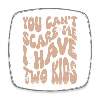 I'm not afraid, I have two children - Square fridge magnet - white - Front