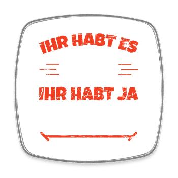 Humor Spruch Ihr Habt Es Echt Gut Ihr Habt Ja Mich - Viereckiger Kühlschrankmagnet - Weiß - Vorne