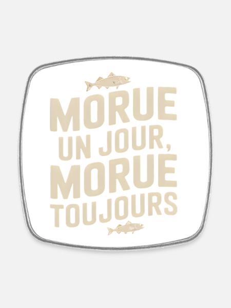 Morue Un Jour Morue Toujours - Magnet carré - blanc