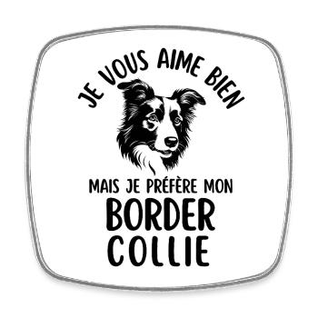Ich mag dich, aber ich bevorzuge meine Border Colli - Viereckiger Kühlschrankmagnet - Weiß - Vorne