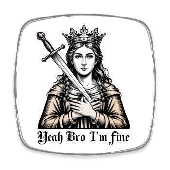 Yeah Bro I'm fine - Funny Medieval Memeshirt - Square fridge magnet - white - Front