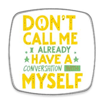 Dont Call Me I Already Have a Conversation - Square fridge magnet - white - Front