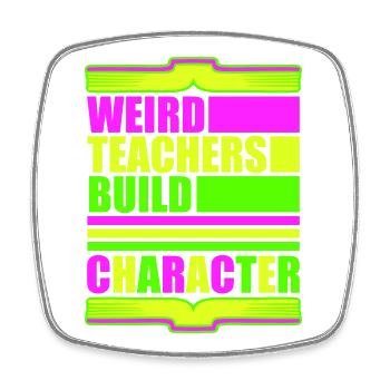 Weird Teachers Build Character Funny Teacher Logo - Square fridge magnet - white - Front