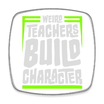 Weird Teachers Build Character Funny Teacher Logo - Square fridge magnet - white - Front