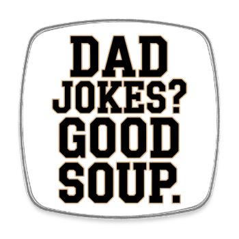 Dad Jokes Good Soup Vatertag Humor - Viereckiger Kühlschrankmagnet - Weiß - Vorne