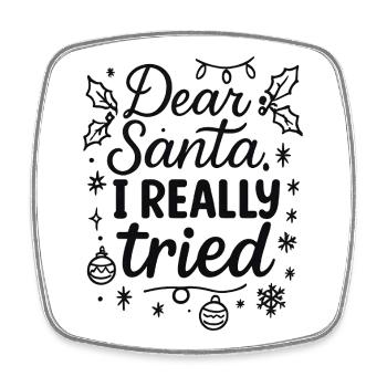Dear Santa, I really tried - Square fridge magnet - white - Front