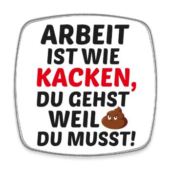 Arbeit ist wie Kacken - Viereckiger Kühlschrankmagnet - Weiß - Vorne