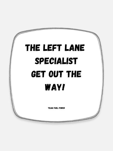 The Left Lane Specialist - Square fridge magnet - white
