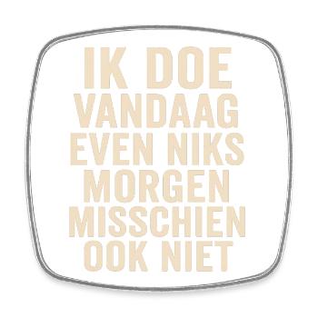 Nothing today, maybe tomorrow - Square fridge magnet - white - Front