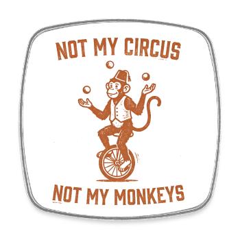 Not my circus, not my monkeys - Square fridge magnet - white - Front