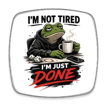 Not Tired Just Done Frog - Square fridge magnet - white - Front