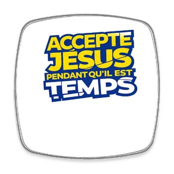 Accepte Jésus Tant Qu'il Est Temps - Magnet carré - blanc - Devant