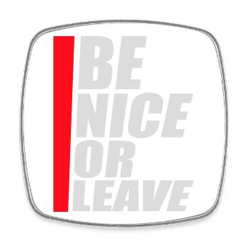 Be Nice Or Leave Funny Statement Attitude Saying - Square fridge magnet - white - Front