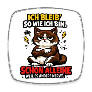 Ich bleib so wie ich bin, weil es andere stört! - Viereckiger Kühlschrankmagnet - Weiß - Vorne