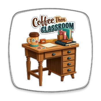 Coffee Then Classroom Teacher Desk - Square fridge magnet - white - Front