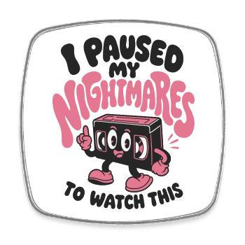 I Paused My Nightmares - Viereckiger Kühlschrankmagnet - Weiß - Vorne