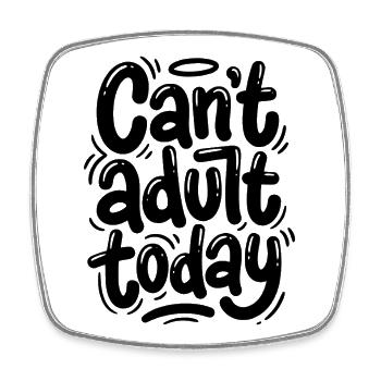 Can't adult today - Square fridge magnet - white - Front