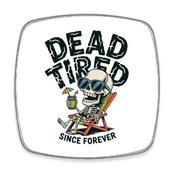 Mort de fatigue depuis toujours - Magnet carré - blanc - Devant