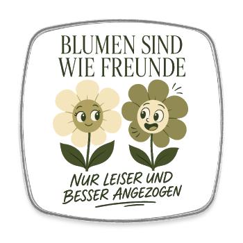 Blumen sind wie Freunde, nur besser angezogen - Viereckiger Kühlschrankmagnet - Weiß - Vorne