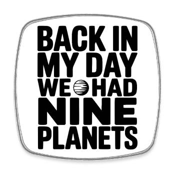 Back In My Day We Had Nine Planets - Square fridge magnet - white - Front