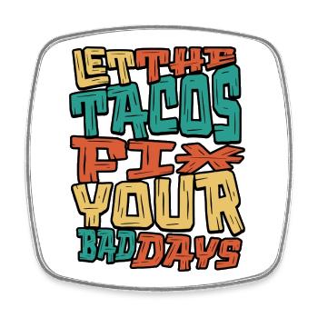 Let the Tacos Fix Your Bad Days - Square fridge magnet - white - Front