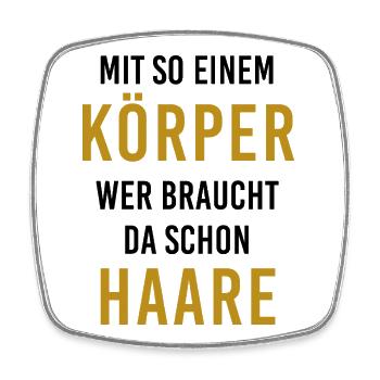 Mit diesem Körper, wer braucht da schon Haare? - Viereckiger Kühlschrankmagnet - Weiß - Vorne