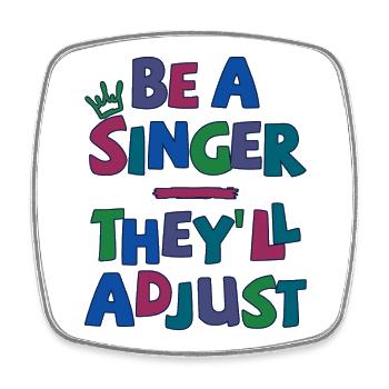 Be a Singer. They’ll adjust - Viereckiger Kühlschrankmagnet - Weiß - Vorne