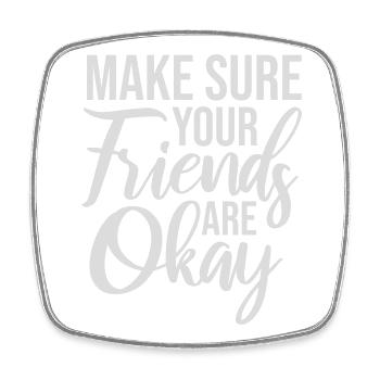 Make Sure Your Friends Are Okay Friends Quote Logo - Square fridge magnet - white - Front