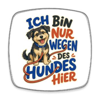 Ich Bin Nur Wegen Des Hundes Hier – für Hundefans - Viereckiger Kühlschrankmagnet - Weiß - Vorne