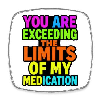 You exceed the limits of your medication - Square fridge magnet - white - Front