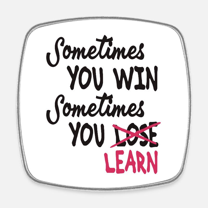 Sometimes you win Sometimes you Learn - Square fridge magnet - white