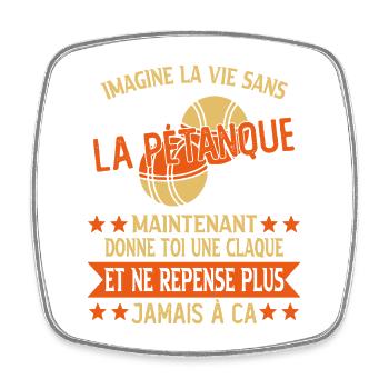 humour bouliste - imagine la vie sans la pétanque - Magnet carré - blanc - Devant