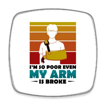 I'm so poor even my arm is broke - Viereckiger Kühlschrankmagnet - Weiß - Vorne