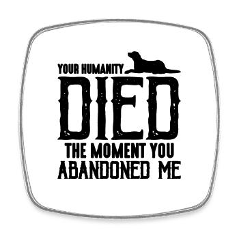 Your Humanity Died Abandoned Shelters Animal Lover - Viereckiger Kühlschrankmagnet - Weiß - Vorne
