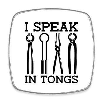 I Speak In Tongs Forging Anvil Forger Blacksmiths - Square fridge magnet - white - Front