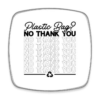 Plastic Bag No Thank You Recycling Reuse Recycler - Square fridge magnet - white - Front