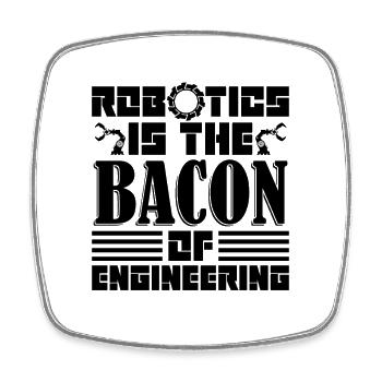 Robotics Is The Bacon Automation Robotics Engineer - Square fridge magnet - white - Front